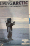 Living Arctic - Hunters of the Canadian North (British Museum/Museum of Mankind)